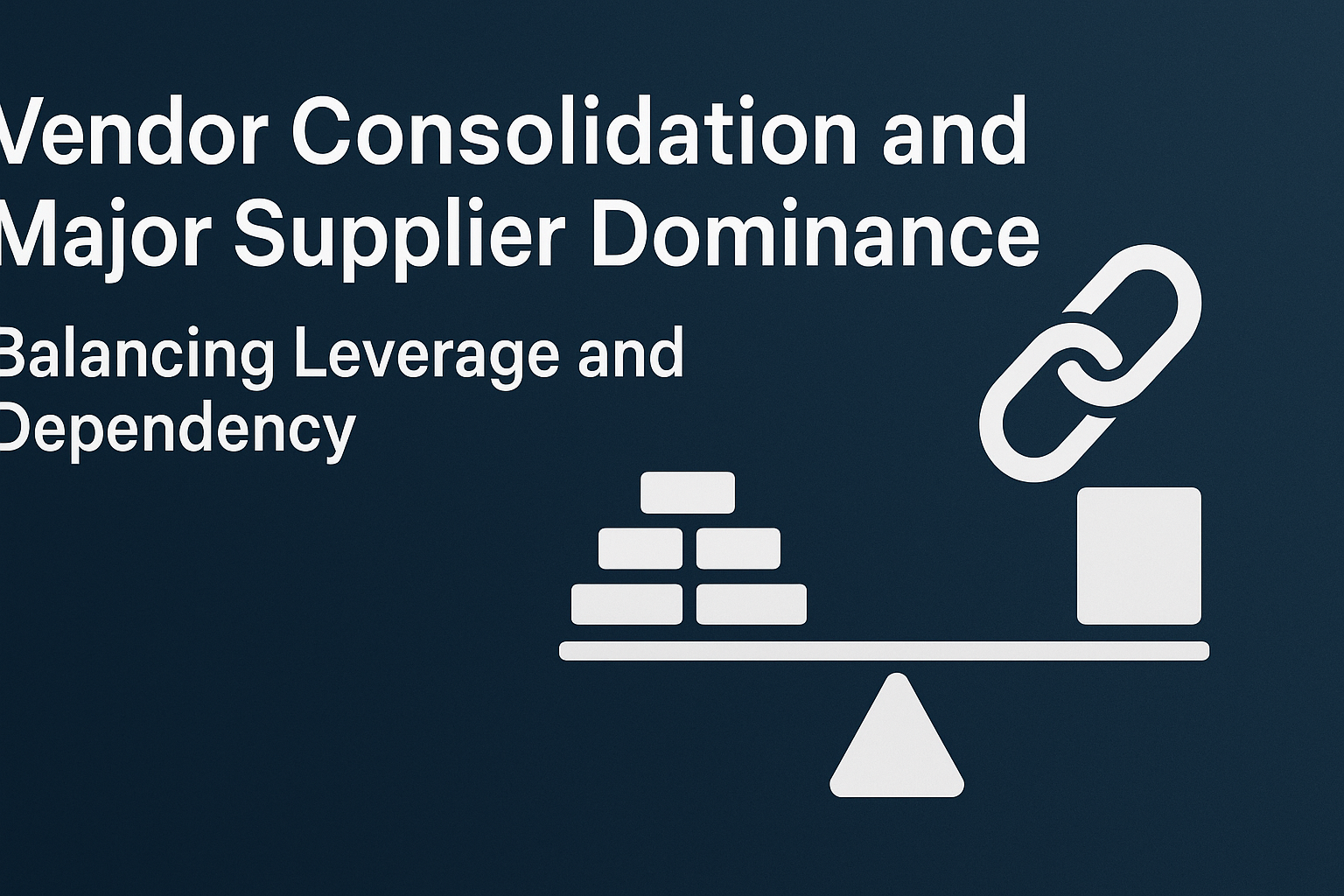 vendor consolidation and major supplier dominance balancing leverage and dependency